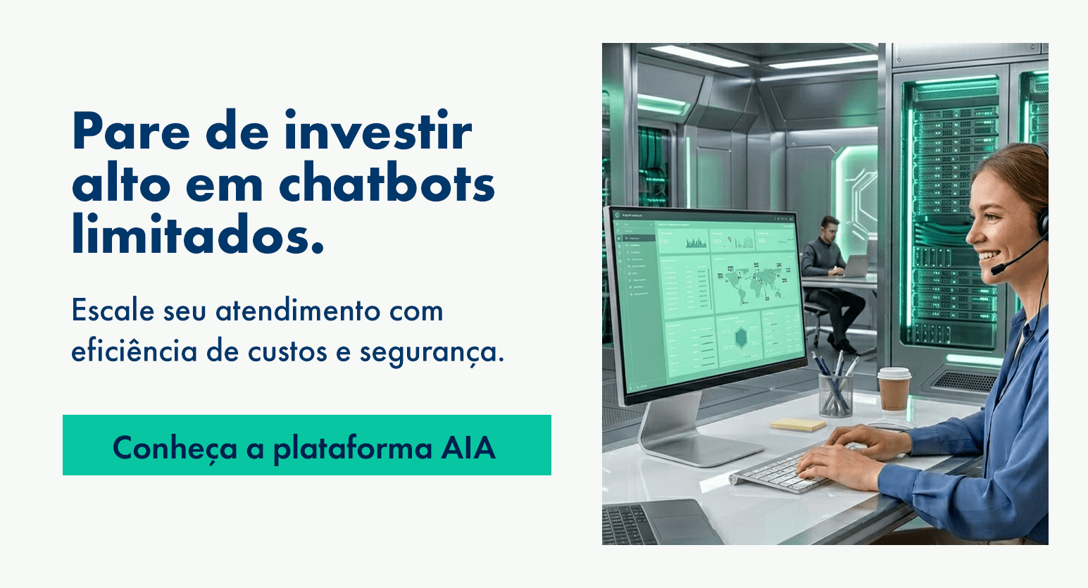 Banner comercial com texto “Pare de investir alto em chatbots limitados” e chamada para conhecer a plataforma AIA, ao lado de uma profissional atendendo com headset em ambiente de tecnologia e servidores.